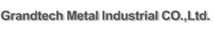 Grandtech Metal Industrial CO., Ltd.
